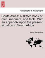 South Africa: A Sketch Book of Men, Manners and Facts 1241493111 Book Cover