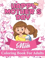 Happy Mothers Day Coloring Book For Adults: Beautiful Mothersday Coloring book For Kids And All Ages B093B2L42F Book Cover