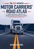 2025 Updated Motor Carriers' Road Atlas: Navigating America's Highways with Precision - Your Ultimate Guide to Trucking Routes, Regulations, and Resources Across the U.S., Canada, and Mexico B0DZNTG7GM Book Cover