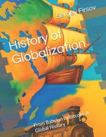 History of Global Globalization: From Babylon to Bitcoin: A Global History B0FD49B84M Book Cover