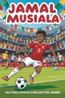 Biografia di Jamal Musiala: Una storia sportiva stimolante per bambini: il ragazzo che è diventato una stella del football. (Italian Edition) B0DYDCBKC9 Book Cover