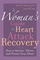 A Woman's Guide to Heart Attack Recovery: How to Survive, Thrive, and Protect Your Heart 1590771303 Book Cover