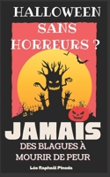 Halloween sans horreurs ? JAMAIS: Des blagues à mourir de peur B0CDYDQJLR Book Cover