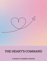 The Heart'S Command: A Guide To A Healthier Lifestyle B0FNLD6J1L Book Cover