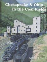 Chesapeake & Ohio in the Coal Fields 0939487241 Book Cover