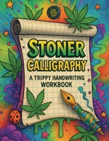 Stoner Calligraphy - A Trippy Handwriting Workbook: 420-Friendly Lettering Guide for Adults - Trippy Practice Pages and the Chillest Gift for Any High Occasion 836839130X Book Cover