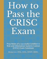 How to Pass the CRISC Exam: Prep Notes of a successful Certified in Risk and Information Systems Control (CRISC) Exam Candidate 0692170472 Book Cover
