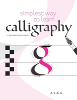 Simplest way to learn calligraphy: Foundational Hand B0D1YQCDW1 Book Cover