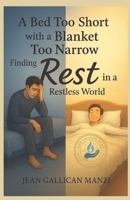 A Bed Too Short with a Blanket Too Narrow: Finding Rest in a Restless World B0FNCT6VQG Book Cover