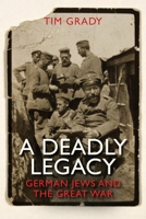 A Deadly Legacy: German Jews and the Great War 0300192045 Book Cover