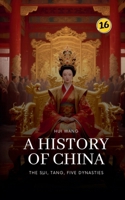 The Sui, Tang, Five Dynasties: A History of China 9189998464 Book Cover