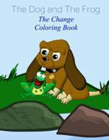 The Dog and the Frog: The Change Coloring Book 1539368513 Book Cover
