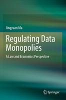 Regulating Data Monopolies: A Law and Economics Perspective 9811687684 Book Cover