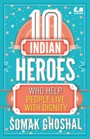 10 Indian Heroes Who Help People Live With Dignity 0143450972 Book Cover