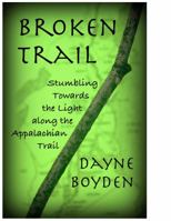 Broken Trail: Stumbling Towards the Light Along the Appalachian Trail 0615768105 Book Cover