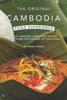 The Original Cambodia Food Experience: Enjoy Amazing Cambodian Recipes Right from The Comfort of Your Home 1697512682 Book Cover