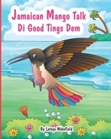 Jamaican Mango Talk Di Good Tings Dem B08KTYF783 Book Cover