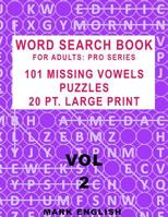 Word Search Book For Adults: Pro Series, 101 Missing Vowels Puzzles, 20 Pt. Large Print, Vol. 2 (Pro Word Search Books For Adults) 1090709676 Book Cover