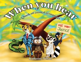 When You Hear: A book of animal groupings B0FH7PKJQB Book Cover
