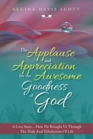 The Applause and Appreciation for the Awesome Goodness of God: A Love Story 1684709741 Book Cover