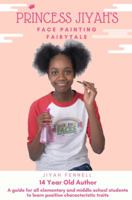 Princess Jiyah's Face Painting Fairytale: A Guide for All Elementary and Middle School Students to Learn Positive Characteristic Traits 0692049029 Book Cover