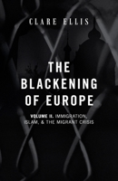 The Blackening of Europe: Immigration, Islam, and the Migrant Crisis 191420879X Book Cover