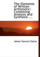 The Elements of Written Arithmetic: Combining Analysis and Synthesis 1018905871 Book Cover