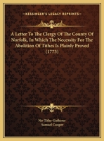 A Letter To The Clergy Of The County Of Norfolk, In Which The Necessity For The Abolition Of Tithes Is Plainly Proved 143745867X Book Cover