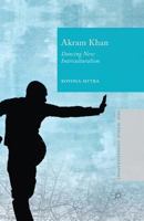 Akram Khan: Dancing New Interculturalism (New World Choreographies) 1137393653 Book Cover