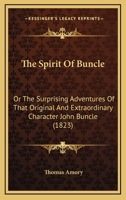 The Spirit of Buncle; Or the Surprising Adventures of That Original and Extraordinary Character - John Buncle, Esq 1143145062 Book Cover