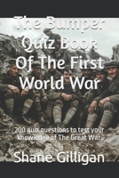 The Bumper Quiz Book Of The First World War: 200 quiz questions to test your knowledge of The Great War. B0F1LHKVDC Book Cover