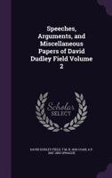 Speeches, arguments, and miscellaneous papers of David Dudley Field / edited by A.P. Sprague. Volume 2 of 2 1240042035 Book Cover