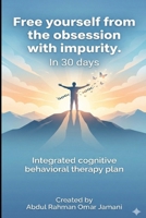 Free yourself from the obsession with impurity. In 30 days: Integrated cognitive behavioral therapy plan B0GNKXGC6Z Book Cover