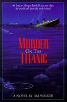 Murder on the Titanic: A Novel (Walker, James, Mysteries in Time Series.) 0805401989 Book Cover
