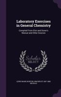 Laboratory Exercises in General Chemistry: Compiled from Eliot and Storer's Manual and Other Sources 1146309066 Book Cover