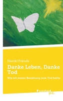 Danke Leben, Danke Tod: Wie ich meine Beziehung zum Tod heilte (German Edition) 3710347149 Book Cover