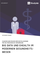 Big Data und eHealth im modernen Gesundheitswesen. Chancen und Risiken der Digitalisierung für die medizinische Versorgung 3960959346 Book Cover