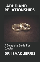 ADHD AND RELATIONSHIPS: A Complete Guide For Couples B086PRJP64 Book Cover