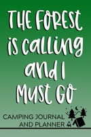 The Forest is Calling and I Must Go Camping Journal and Planner: Prompted Camping and Outdoor Adventure Logbook and Diary for Campers, Hikers, and Nature Lovers 1700726692 Book Cover