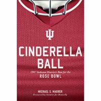 Cinderella Ball: 1967 Indiana Hoosiers Run for the Rose Bowl 1939550602 Book Cover