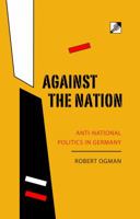 Against the Nation: Anti-National Politics in Germany 829306420X Book Cover