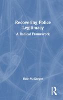 Recovering Police Legitimacy: A Radical Framework 1032546417 Book Cover