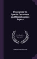 Discourses on Special Occasions, and Miscellaneous Papers 1164621785 Book Cover