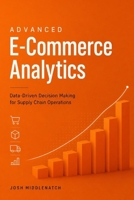 Advanced E-Commerce Analytics: Data-Driven Decision Making for Supply Chain Operations B0HBT98BPK Book Cover