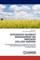 INTEGRATED NUTRIENT MANAGEMENT ON RAPESEED (YELLOW SARSON): An Integrated approach for enhancing the Growth and Yield of Rapeseed 3844388648 Book Cover