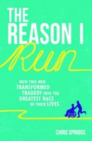 The Reason I Run: How Two Men Transformed Tragedy into the Greatest Race of Their Lives 1849537240 Book Cover