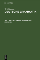 Nomen Und Pronomen: Aus: Deutsche Grammatik: Gotisch, Alt-, Mittel- Und Neuhochdeutsch, 3, 2 311105747X Book Cover