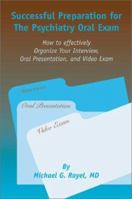 Successful Preparation for the Psychiatry Oral Exam: How to Effectively Organize Your Interview, Oral Presentation, and Video Exam 0968781632 Book Cover