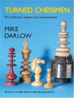 Turned Chessmen: For Collectors, Players and Woodworkers (Mike Darlow's Woodturing series) 0854421157 Book Cover