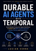 Durable AI Agents with Temporal: Build Reliable Production Agent Workflows in Python with MCP, Human Approval, Retries, Testing, and Deployment B0HDG226SS Book Cover